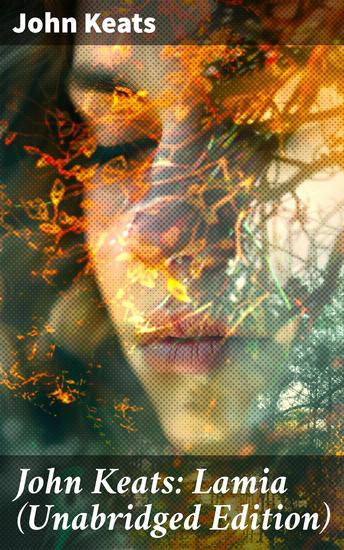 John Keats: Lamia (Unabridged Edition) - Exploring the depths of love desire and illusion in Romantic poetry - cover