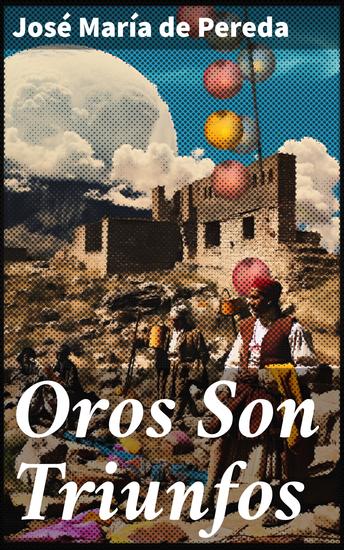 Oros Son Triunfos - Vida rural y tradiciones en Cantabria: un retrato magistral del siglo XIX - cover