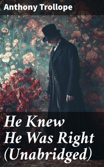 He Knew He Was Right (Unabridged) - A Victorian Masterpiece of Jealousy Marriage and Trust - cover