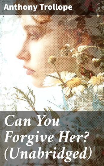Can You Forgive Her? (Unabridged) - Love Duty and Intrigue in Victorian Society - cover