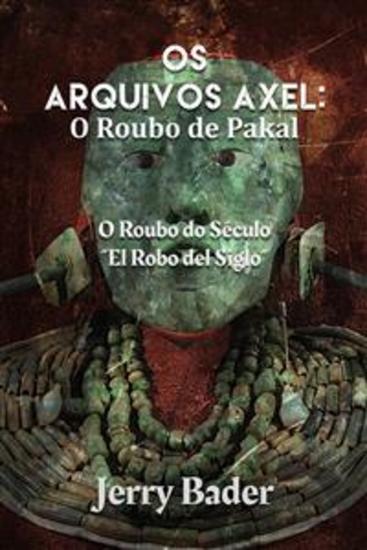Os Arquivos Axel: O Roubo De Pakal - O Roubo Do Século - El Robo Del Siglo - cover