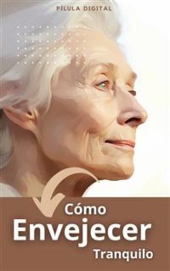 Cómo Envejecer Tranquilo - Consejos De Salud Para Adultos Mayores - cover