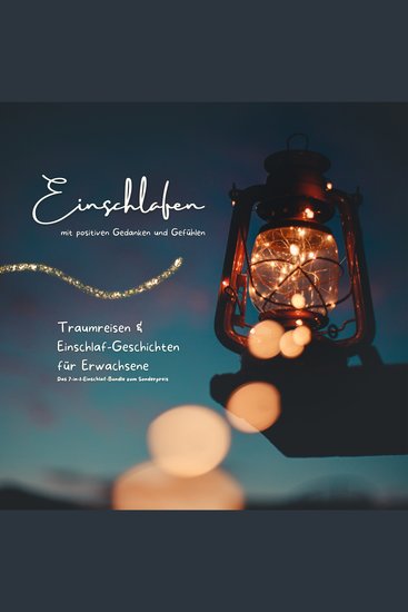 Einschlafen mit positiven Gedanken und Gefühlen - Das 7-in-1-Einschlaf-Bundle zum Sonderpreis - Traumreisen und Einschlaf-Geschichten für Erwachsene - cover