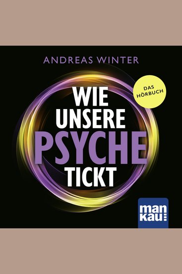Wie unsere Psyche tickt - Die Intelligenz des Unterbewusstseins verstehen Wie psychosomatische Symptome und Blockaden entstehen und wieder aufgelöst werden können Die Andreas-Winter-Methode - cover