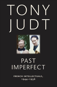 Past Imperfect - French Intellectuals 1944-1956