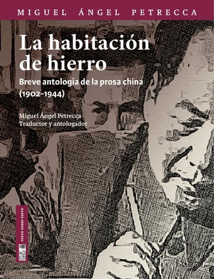 La habitación de hierro - Breve antología de la prosa china (1902-1944) - cover