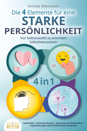 Die 4 Elemente für eine starke Persönlichkeit - Von Selbstzweifel zu enormem Selbstbewusstsein: Selbstliebe | Positives Denken | Depressionen überwinden | Angststörungen und Panikattacken loswerden - cover