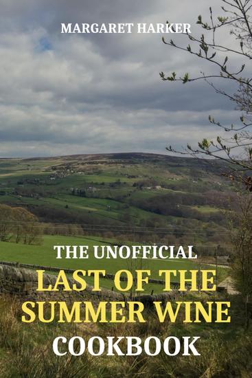 The Unofficial Last of the Summer Wine Cookbook - cover