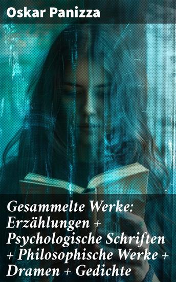 Gesammelte Werke: Erzählungen + Psychologische Schriften + Philosophische Werke + Dramen + Gedichte - Aus dem Tagebuch eines Hundes + Deutsche Thesen gegen den Papst + Visionen - cover