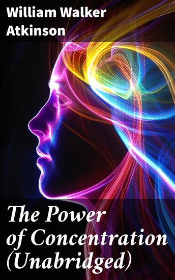 The Power of Concentration (Unabridged) - Life lessons and concentration exercises: Learn how to develop and improve the invaluable power of concentration - cover
