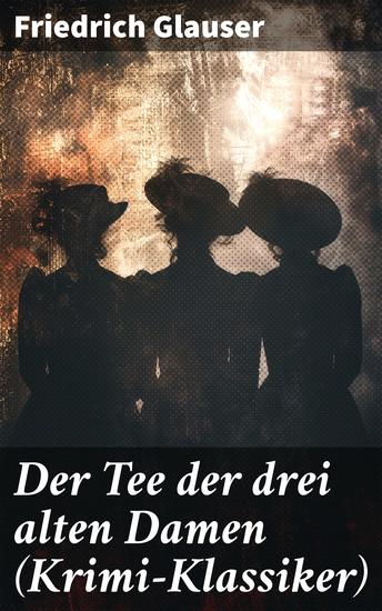 Der Tee der drei alten Damen (Krimi-Klassiker) - Ein Detektivroman - cover