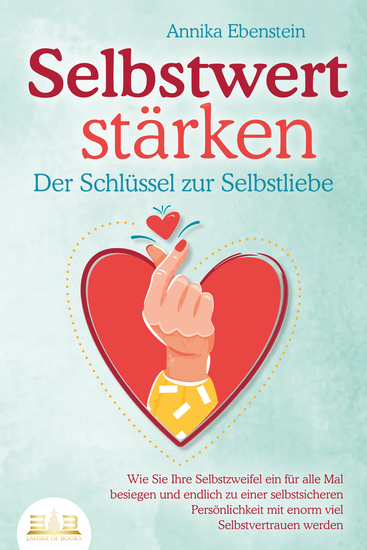 SELBSTWERT STÄRKEN - Der Schlüssel zur Selbstliebe: Wie Sie Ihre Selbstzweifel ein für alle Mal besiegen und endlich zu einer selbstsicheren Persönlichkeit mit enorm viel Selbstvertrauen werden - cover