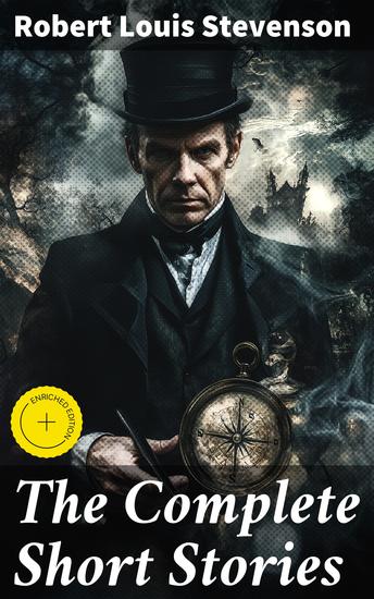 The Complete Short Stories - Captivating tales of adventure mystery and the supernatural in a timeless collection of literary classics - cover