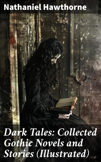 Dark Tales: Collected Gothic Novels and Stories (Illustrated) - cover