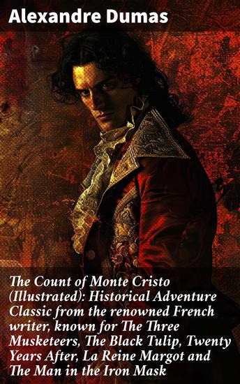 The Count of Monte Cristo (Illustrated): Historical Adventure Classic from the renowned French writer known for The Three Musketeers The Black Tulip Twenty Years After La Reine Margot and The Man in the Iron Mask - cover