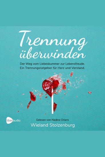 Trennung überwinden - Der Weg vom Liebeskummer zur Lebensfreude Ein Trennungsratgeber für Herz und Verstand - cover