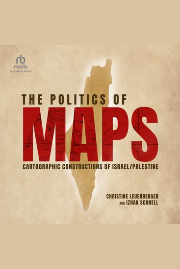 The Politics of Maps - Cartographic Constructions of Israel Palestine - cover