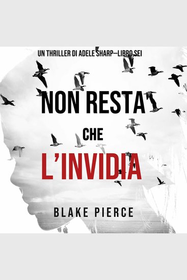 Non resta che l’invidia (Un thriller di Adele Sharp—Libro Sei) - Narrato digitalmente con voce sintetizzata - cover