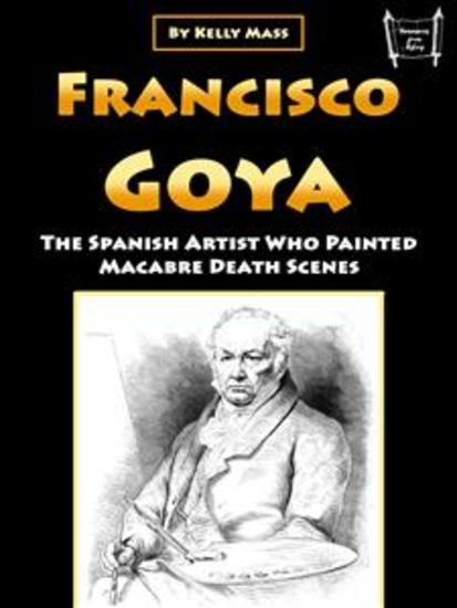 Francisco Goya - The Spanish Artist Who Painted Macabre Death Scenes - cover