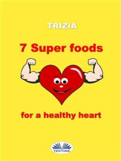 7 Super Foods For A Healthy Heart - cover
