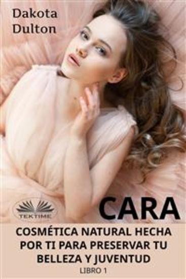 Cara Cosmética Natural Hecha Por Ti Para Preservar Tu Belleza Y Juventud - Libro 1 - cover