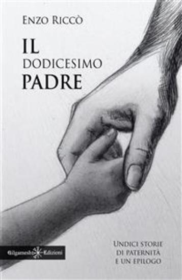 Il dodicesimo padre - Undici storie di paternità e un epilogo - cover