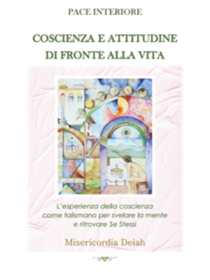 Pace Interiore - Coscienza e Attitudine di fronte alla Vita - L'esperienza della coscienza come talismano per svelare la mente e trovare Se Stessi - cover