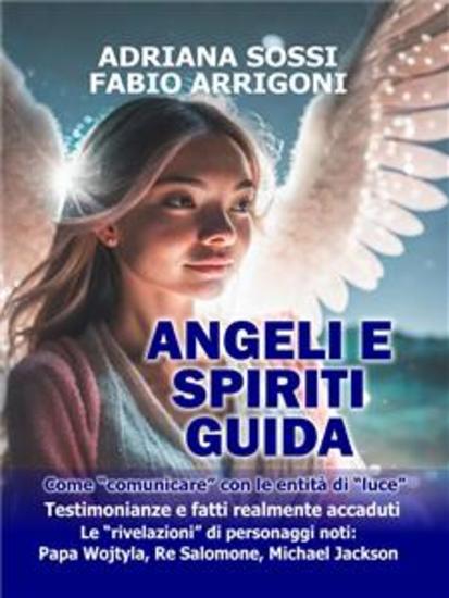 Angeli e Spiriti guida - Come comunicare con Angeli e Spiriti guida - Testimonianze e fatti realmente accaduti - cover
