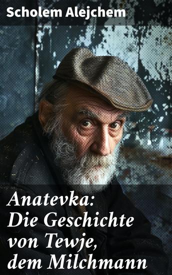 Anatevka: Die Geschichte von Tewje dem Milchmann - Ein Klassiker der jiddischen Literatur - cover