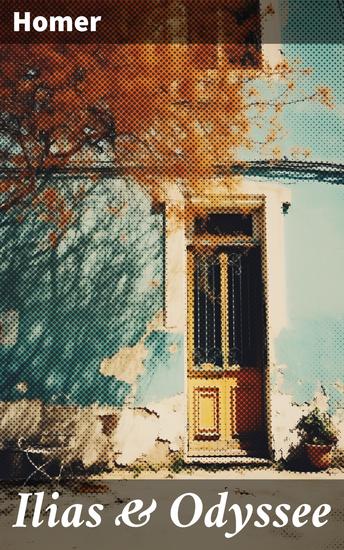 Ilias & Odyssee - Klassiker der Weltliteratur (Erste große Schriftzeugnisse der griechischen Geschichte) - cover