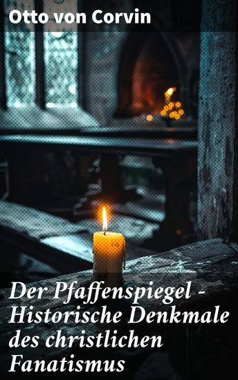 Der Pfaffenspiegel - Historische Denkmale des christlichen Fanatismus - Ein Klassiker der Religionskritik - cover
