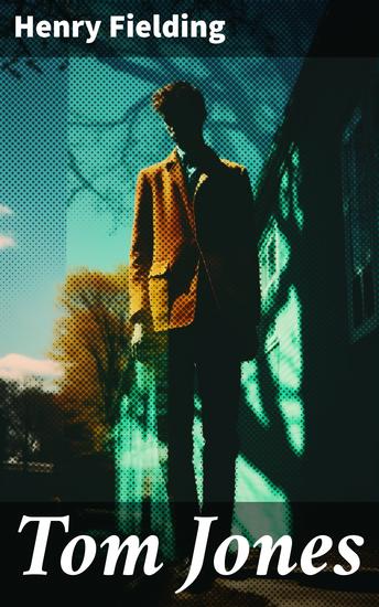 Tom Jones - Deutsche Ausgabe: Teil 1 bis 6 (Klassiker der Weltliteratur - Die Geschichte eines Findelkindes) - cover