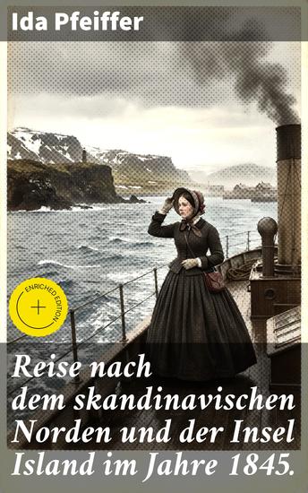 Reise nach dem skandinavischen Norden und der Insel Island im Jahre 1845 - Bereicherte Ausgabe Eine faszinierende Reise in den Norden: Abenteuer Kultur und Natur - cover