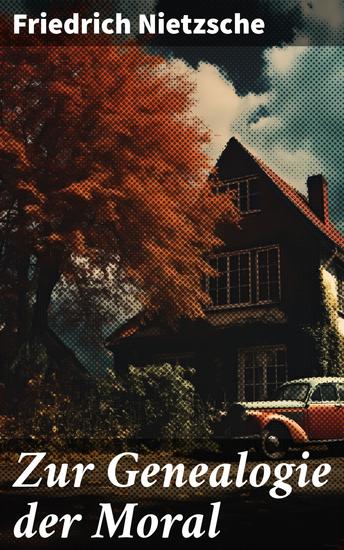 Zur Genealogie der Moral - Eine Streitschrift des Autors von "Also sprach Zarathustra" "Der Antichrist" und "Jenseits von Gut und Böse" - cover
