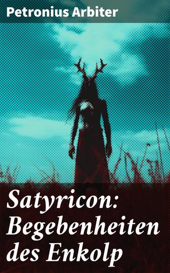 Satyricon: Begebenheiten des Enkolp - Historischer Roman aus der Zeit des römischen Kaisers Nero - cover