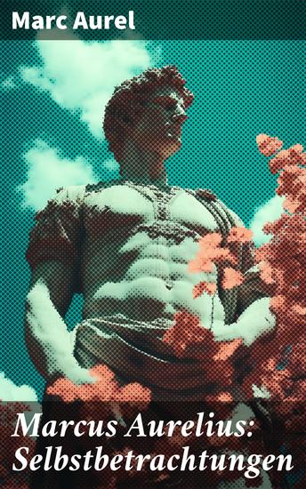 Marcus Aurelius: Selbstbetrachtungen - Selbsterkenntnisse des römischen Kaisers Marcus Aurelius - cover