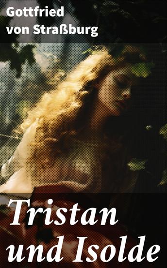 Tristan und Isolde - Eine der bekanntesten Liebesgeschichten der Weltliteratur - cover