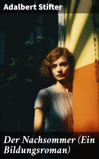 Der Nachsommer (Ein Bildungsroman) - Eine poetische Reise der Selbstfindung und Erkenntnis in der Natur des 19 Jahrhunderts - cover