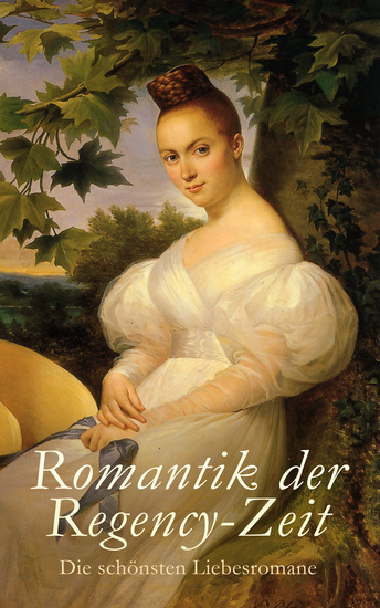 Romantik der Regency-Zeit: Die schönsten Liebesromane - Stolz und Vorurteil Cecilia Emma Überredung Armance Agnes von Lilien Treue über Alles Paul und Virginie - cover