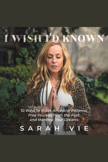 I Wish I'd Known - 10 Ways to Break Ancestral Patterns Free Yourself from the Past and Manifest Your Dreams - cover