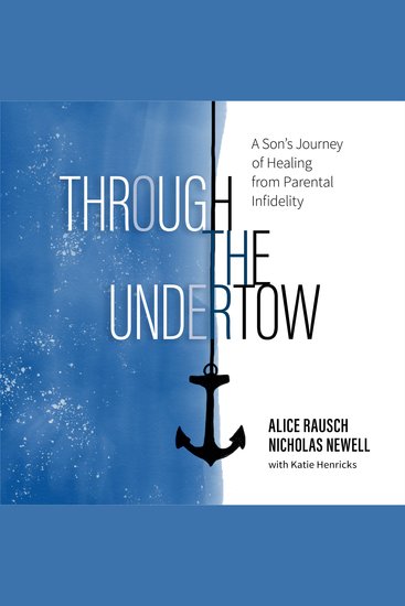 Through the Undertow - A Son's Journey of Healing from Paternal Infidelity - cover