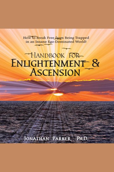 Handbook for Enlightenment & Ascension - HOW TO BREAK FREE FROM BEING TRAPPED IN AN INSANE EGO-DOMINATED WORLD - cover