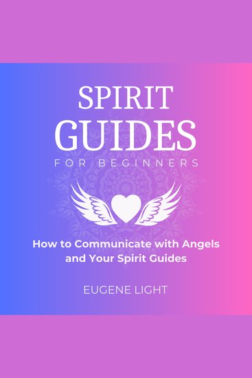 Spirit Guides for Beginners - How to Communicate with Angels and Your Spirit Guides - cover