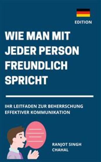 Wie man Mit Jeder Person Freundlich Spricht: Ihr Leitfaden zur Beherrschung Effektiver Kommunikation - cover