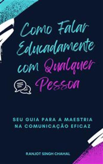 Como Falar Educadamente com Qualquer Pessoa: Seu Guia para a Maestria na Comunicação Eficaz - cover