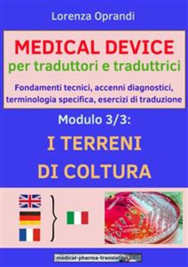 MEDICAL DEVICE per traduttori e traduttrici Modulo 3: i TERRENI di COLTURA - Fondamenti tecnici accenni diagnosticiterminologia specifica esercizi di traduzione - cover