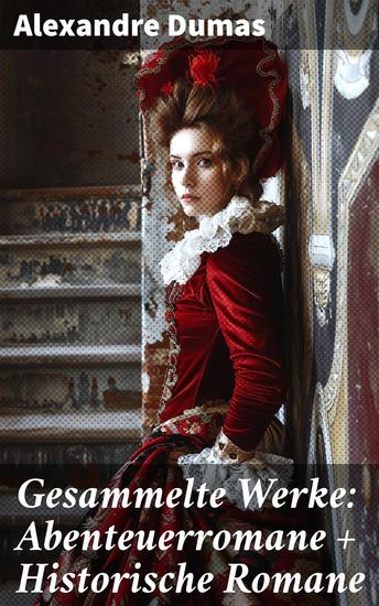 Gesammelte Werke: Abenteuerromane + Historische Romane - Eine literarische Reise durch Abenteuer und Geschichte - cover