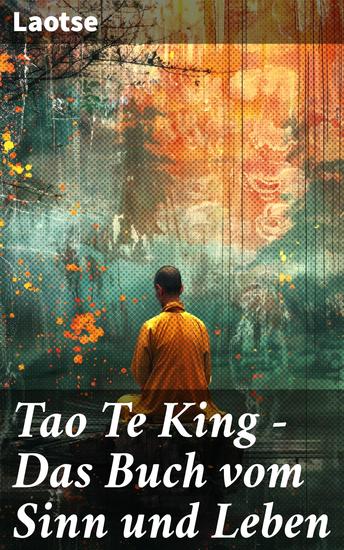 Tao Te King - Das Buch vom Sinn und Leben - Daodejing - Die Gründungsschrift des Daoismus (Aus der Serie Chinesische Weisheiten) - cover