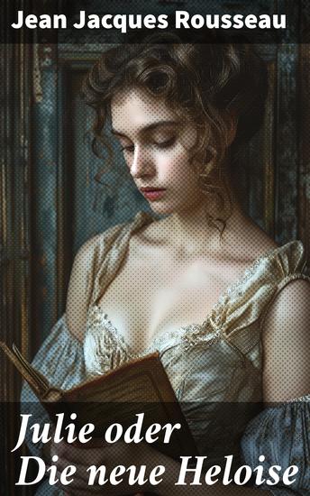 Julie oder Die neue Heloise - Historischer Roman (Liebesgeschichte von Heloisa und Peter Abaelard) - cover