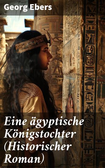 Eine ägyptische Königstochter (Historischer Roman) - Das Schicksal der ägyptischen Prinzessin Nitetis in der Zeit der jungen Weltmacht der Perser - cover